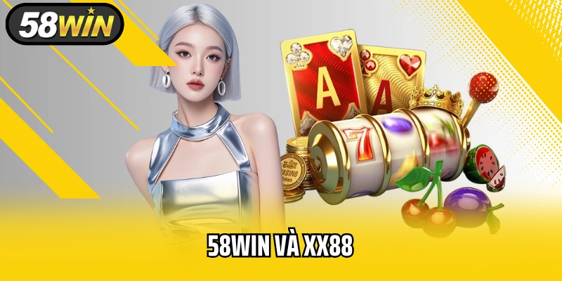 58WIN Và XX88